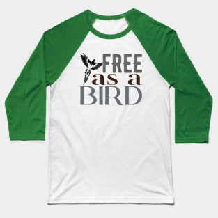 Be free like bird. Baseball T-Shirt